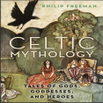 Celtic mythology _ tales of gods, goddesses, and heroes