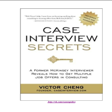 Case Interview Secrets_ A Former McKinsey Interviewer Reveals How to Get Multiple Job Offers in Consulting Case Interview Secrets_ A Former McKinsey Interviewer Reveals How to Get Multiple Job Offers in Consulting