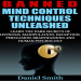 Banned Mind Control Techniques Unleashed_ Learn The Dark Secrets Of Hypnosis, Manipulation, Deception, Persuasion, Brainwashing And Human Psychology